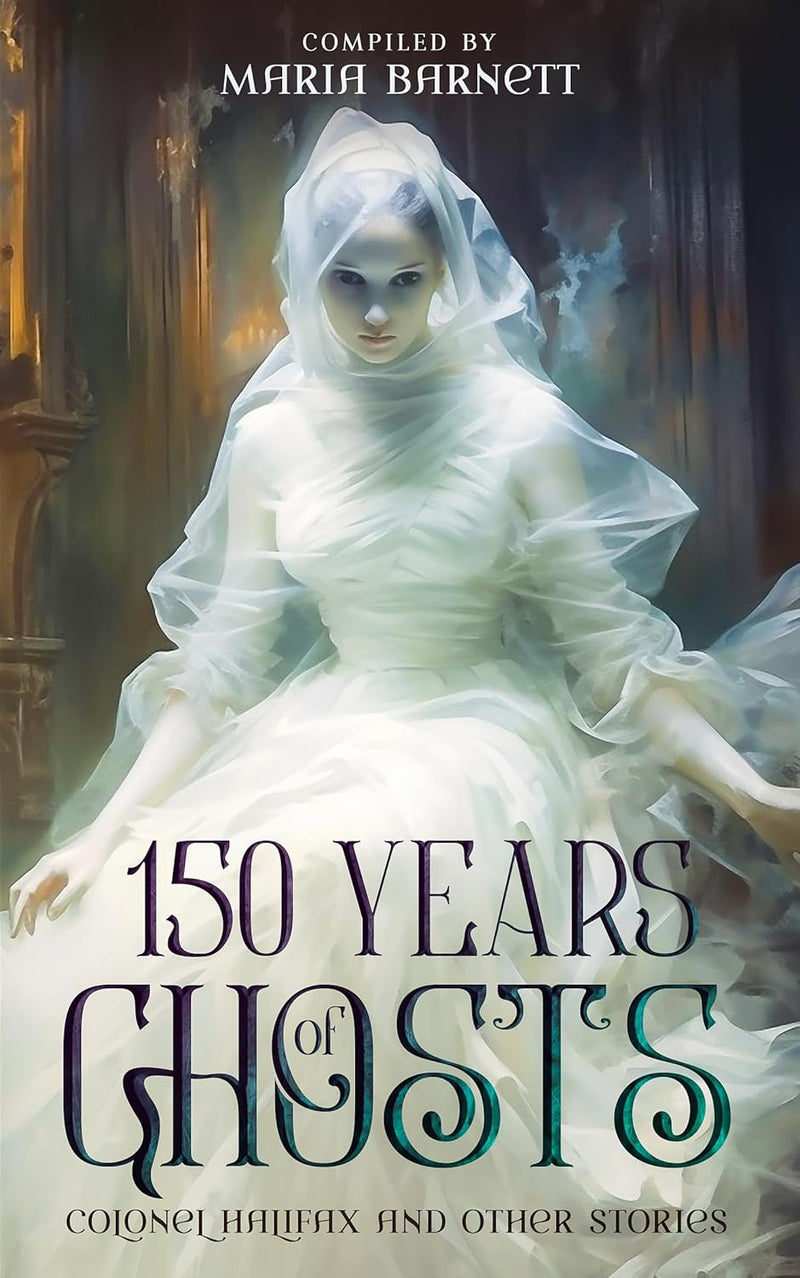 150 Years of Old World Ghosts: Colonel Halifax and Other Stories