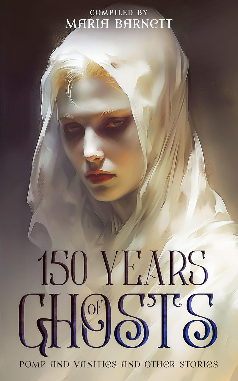150 Years of Ghosts: Pomp and Vanities and Other Stories